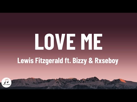 Lewis Fitzgerald - Love Me (Lyrics) ft. Bizzy & Rxseboy