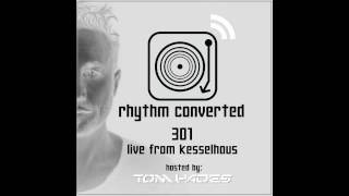 Techno Music | Rhythm Converted Podcast 301 with Tom Hades  (Live from Kesselhaus - Germany)