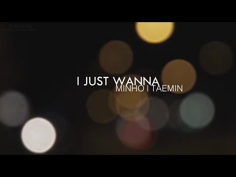 [TH/MV] 투민 MINHO TAEMIN : I JUST WANNA { 2MIN l SHINee l 샤이니 }