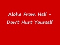 aloha from hell - dont hurt yourself 