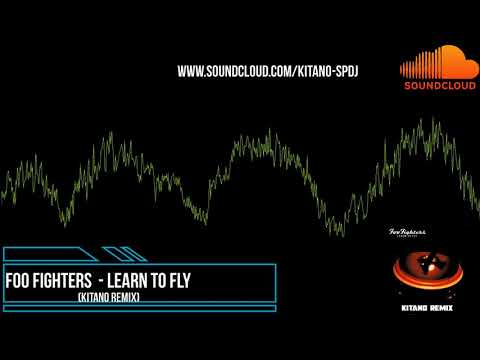 Foo Fighters - Learn To Fly (Kitano Remix)
