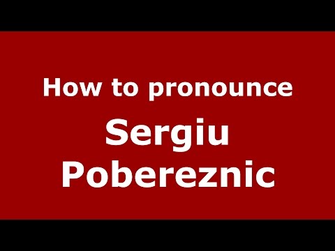 How to pronounce Sergiu Pobereznic (Romanian/Romania)  - PronounceNames.com