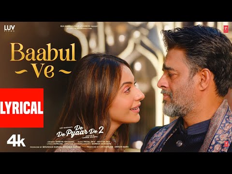Baabul Ve (Lyrics)|De De Pyaar De 2 |Ajay D,Rakul S,R. Madhavan,Meezaan J |Shreya G,Payal D-Aditya D