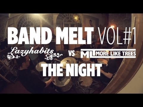 Band Melt Vol 1 - Lazy Habits vs More Like Trees - The Night