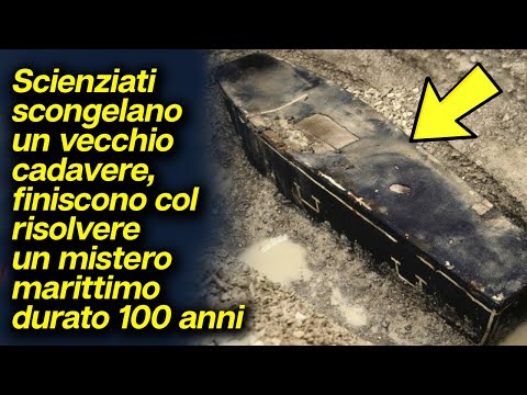 Scienziati scongelano un vecchio cadavere, finiscono col risolvere un mistero marittimo di 100 anni