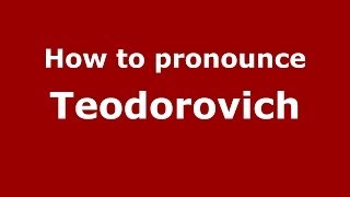 How to pronounce Teodorovich