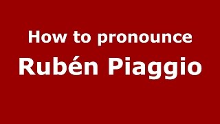 How to pronounce Rubén Piaggio