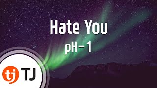 [TJ노래방] Hate You - pH-1(Feat.우원재) / TJ Karaoke