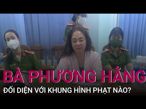 , title : 'Bà Nguyễn Phương Hằng đối diện với khung hình phạt nào? | VTC Now'
