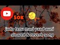 Jado Tenu Meri Yaad Auni Ehsaas Remix Slowed And Reverb Naveed Akhtar Lo Fi Remix