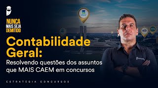 Contabilidade Geral: Resolvendo questões dos assuntos que MAIS CAEM em concursos