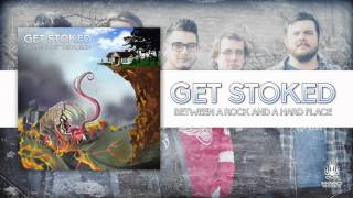 Get Stoked - "Between A Rock And A Hard Place"