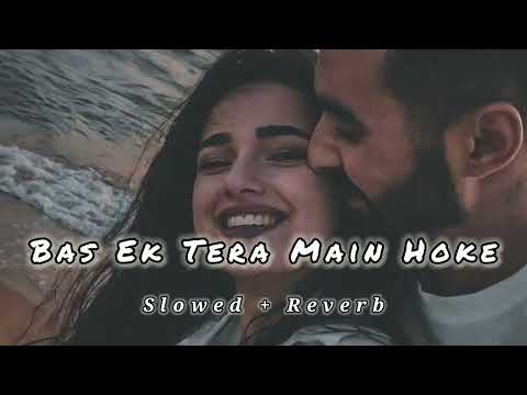 Bas Ek Tera Main Hoke - Lo-Fi [ Slowed + Reverb ] Full Song | New Lo-Fi Song | Lo-Fi Vibe |