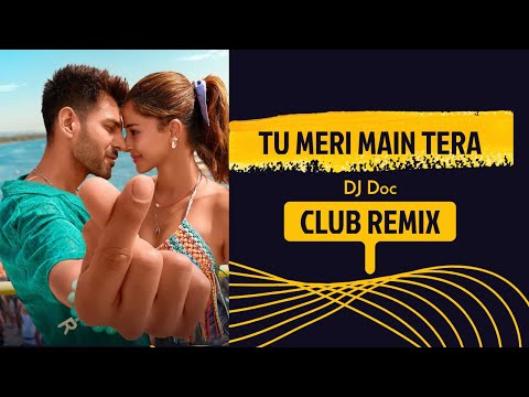 Tu Meri Main Tera Main Tera Tu Meri (DJ Doc Club Remix) | Kartik Aryan | Ananya Panday