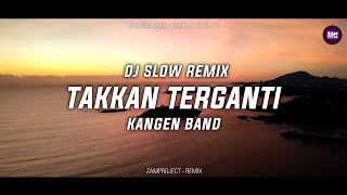 Download lagu DJ Slow !!! Takkan Terganti - Kangen Band (Zamproject Remix) mp3