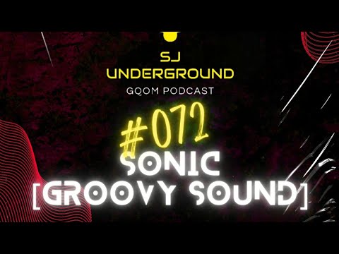 #072 Guest: Sonic_GroovySoundz SJ Underground Gqom Podcast