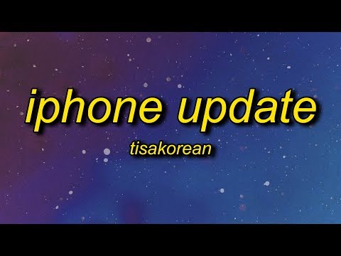 tisaKOREAN - iPhone Update (Lyrics) | i don't work at a bakery but i do want cake