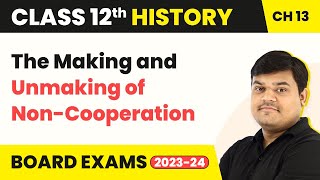 The Making and Unmaking of Non-Cooperation (Theme 13) | Class 12 History Chapter 13 (2022-23)