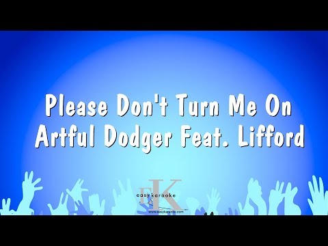 Please Don't Turn Me On - Artful Dodger Feat. Lifford (Karaoke Version)