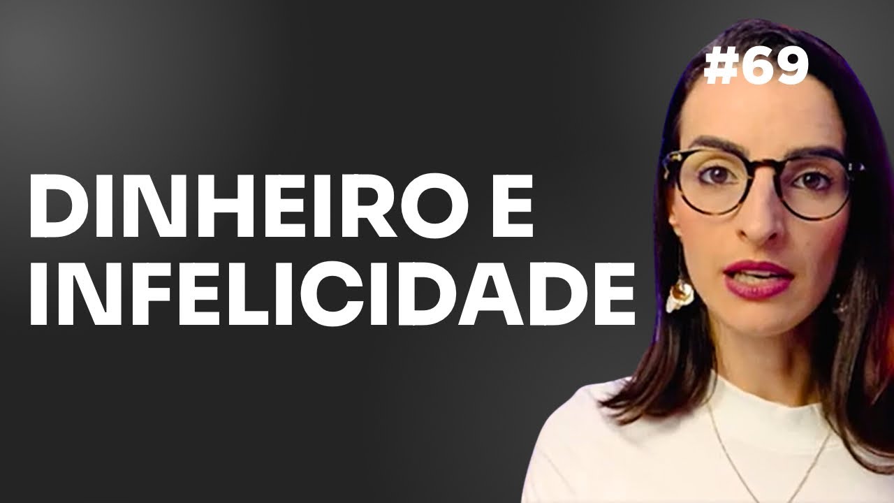 5 Motivos Que Fazem O Dinheiro Gerar Infelicidade: Aprenda A Se Proteger | EP 69