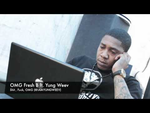 OMG FRESH B ft. YUNG WEEV - SHIT, FUCK , OMG
