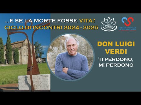 Ti perdono, Mi perdono - Don Luigi Verdi - "E SE LA MORTE FOSSE VITA?"