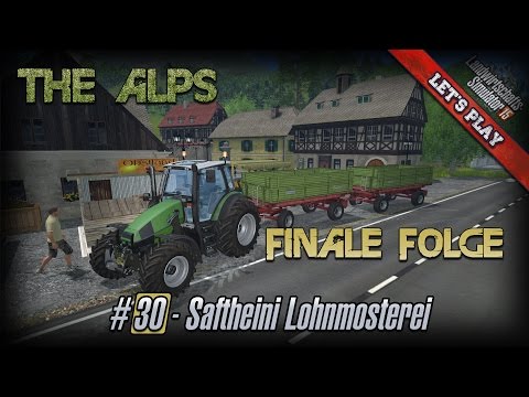 Let's Play LS15 ★ The Alps 15 ★ #30 ★ Finale Folge ★ Saftheini Lohnmosterei