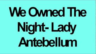 We owned the night-Lady Antebellum NEW SONG