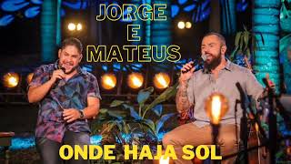 Jorge e Mateus - Onde Haja Sol (Ative As Legendas)