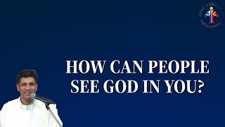 How can people see God in you? - Fr Lawrence Noronha