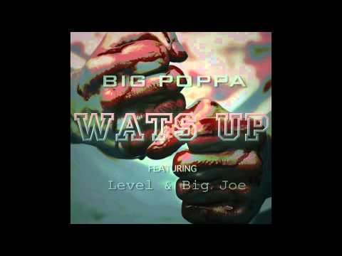 Big Poppa - Wats Up (Tear it Down) feat Level and Big Joe