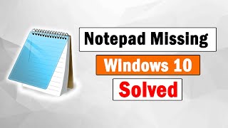 [Solved] How to Fix Notepad missing in Windows 10