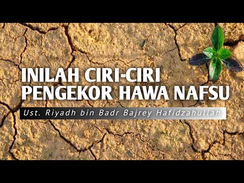 Inilah Ciri-ciri Pengekor Hawa Nafsu - Ust. Riyadh bin Badr Bajrey Hafidzahullah