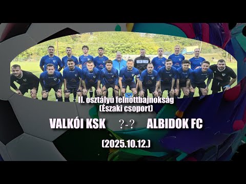 VALKÓI KSK - ALBIDOK FC  ÖSSZEFOGLALÓ  (2025.10.12)