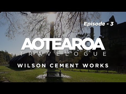 Aotearoa Travelogue - Episode 3 | Wilson Cement Works | New Zealand Travel Video