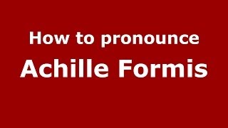 How to pronounce Achille Formis