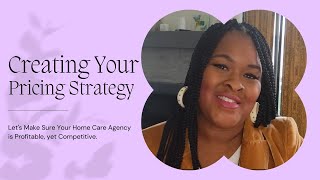 Home Care Series: Developing Your Pricing Strategy| Stay Profitable In this Business!