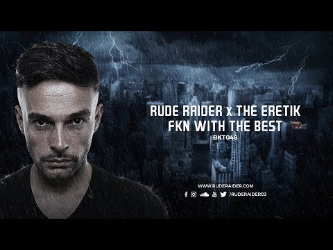 Rude Raider x The Eretik - FKN With The Best (OUT NOW)