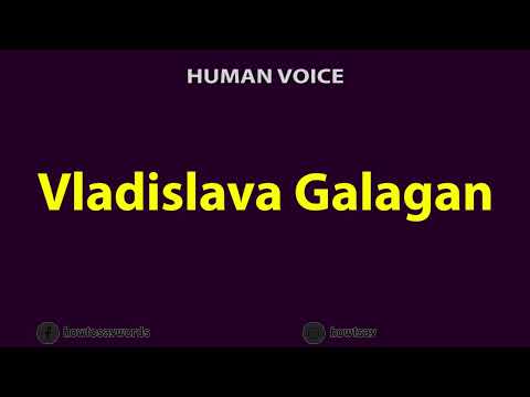 How To Pronounce Vladislava Galagan
