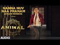 Nanna Nuv Naa Pranam Child's Version (Audio) | ANIMAL Deluxe Edition | Ranbir K,Anil K |RP Krishaang