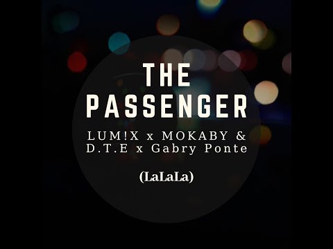 LUM!X x MOKABY & D.T.E x Gabry Ponte – The Passenger (LaLaLa)