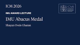 ICM 2026 - IMU Abacus Medal Lecture - Shayan Oveis Gharan