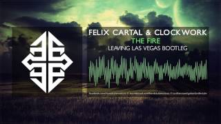 Felix Cartal &amp; Clockwork ft. Madame Buttons - The Fire (Leaving Las Vegas Bootleg) [Free Release]