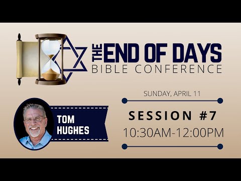 End of Days Bible Conference—Session#7