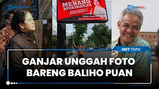 Ganjar Unggah Foto Bareng Baliho Puan 'Siap Menang Hatrick 2024', Undang Beragam Reaksi & Spekulasi