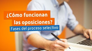¿Cómo funcionan las oposiciones? Fases del proceso selectivo ¿Cómo funcionan las oposiciones? Fases del proceso selectivo