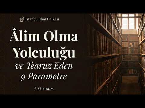 Sosyal Bilimler ve Mühendislik Okuyanlar | Âlim Olma Yolculuğu ve Tearuz Eden 9 Parametre #6