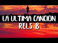Rels B - La Última Canción (Letra/Lyrics)