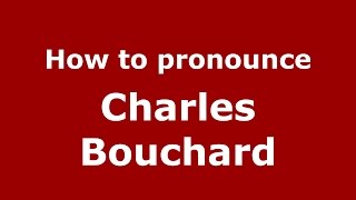 How to pronounce Charles Bouchard