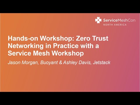 Hands-on Workshop: Zero Trust Networking in Practice with a Service M... Jason Morgan & Ashley Davis